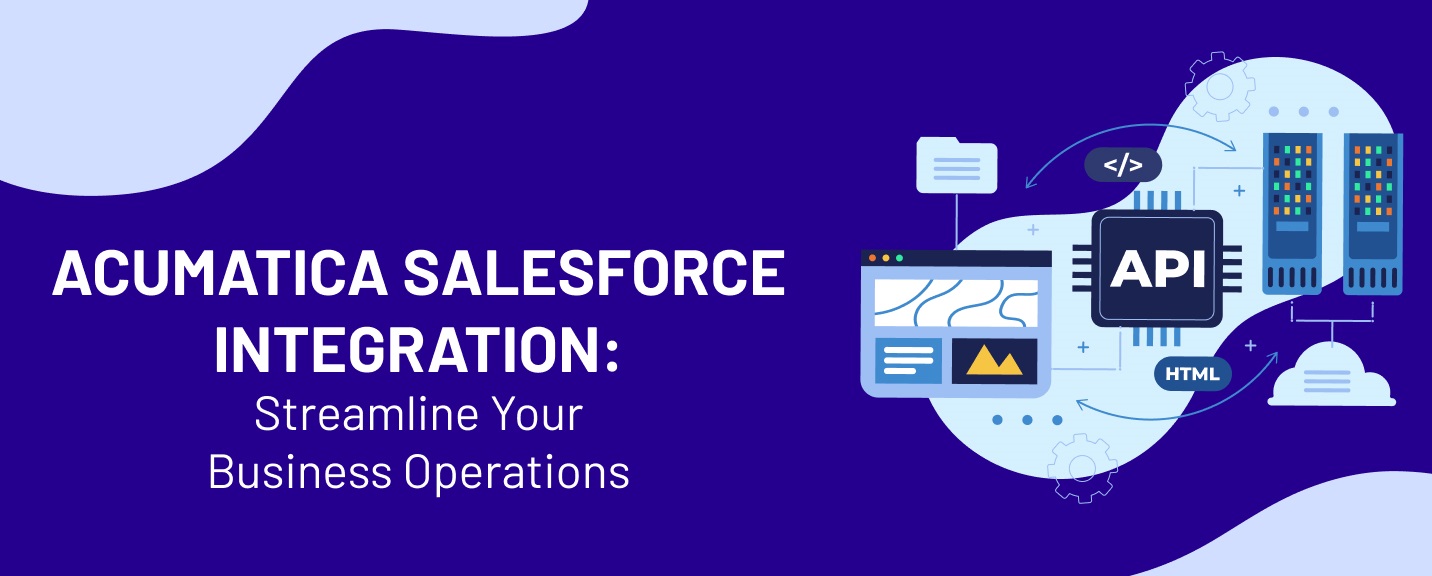 Acumatica Salesforce Integration: Streamline Your Business Operations