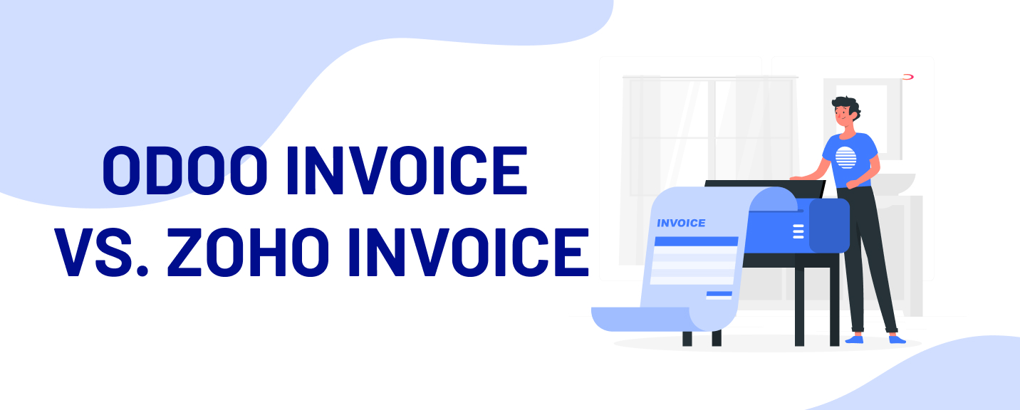 Odoo Invoice vs. Zoho Invoice: Which is the Best for Optimizing the Invoice Process?