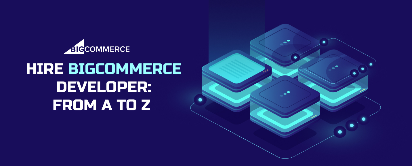 Hire Bigcommerce developer: from A to Z