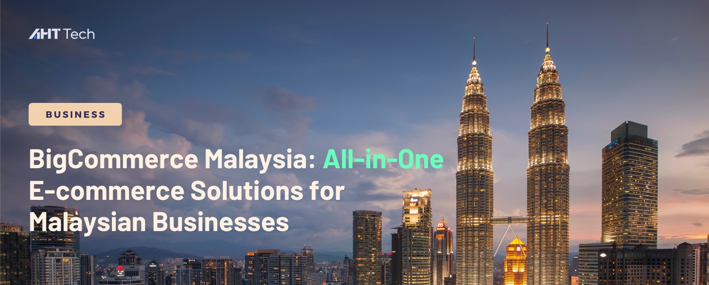 BigCommerce Malaysia: All-in-One E-commerce Solutions for Malaysian Businesses