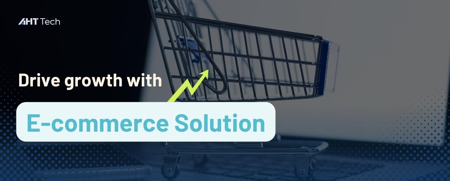 Drive growth with E-commerce Solution