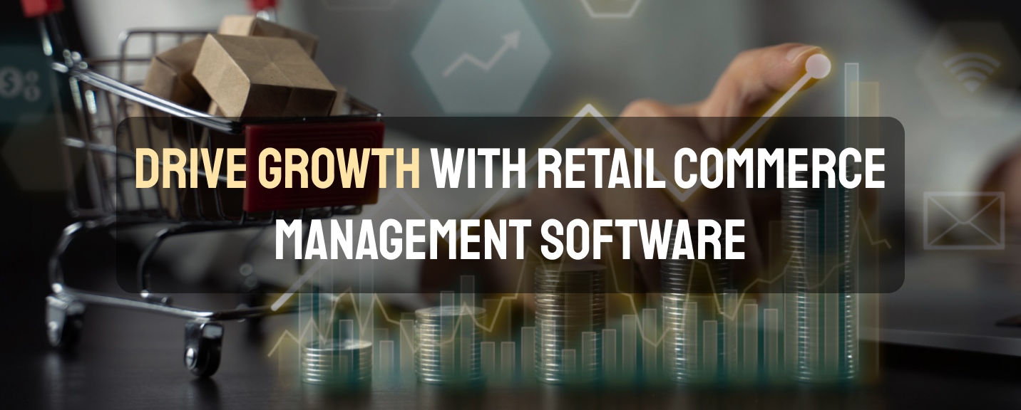 Drive growth with retail commerce management software