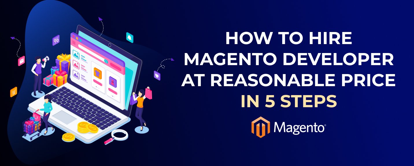 How to hire Magento developer at reasonable price in 5 steps