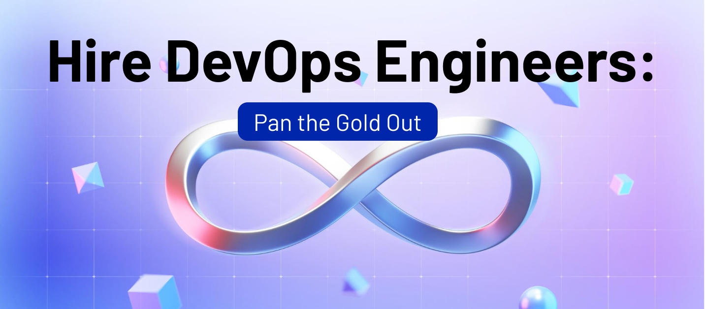 Hire DevOps Engineers: Pan the Gold Out