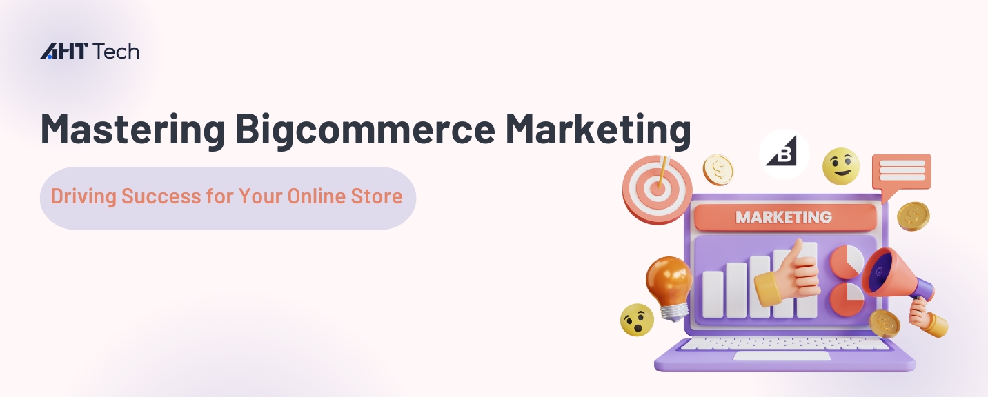 Mastering BigCommerce Marketing: Driving Success for Your Online Store