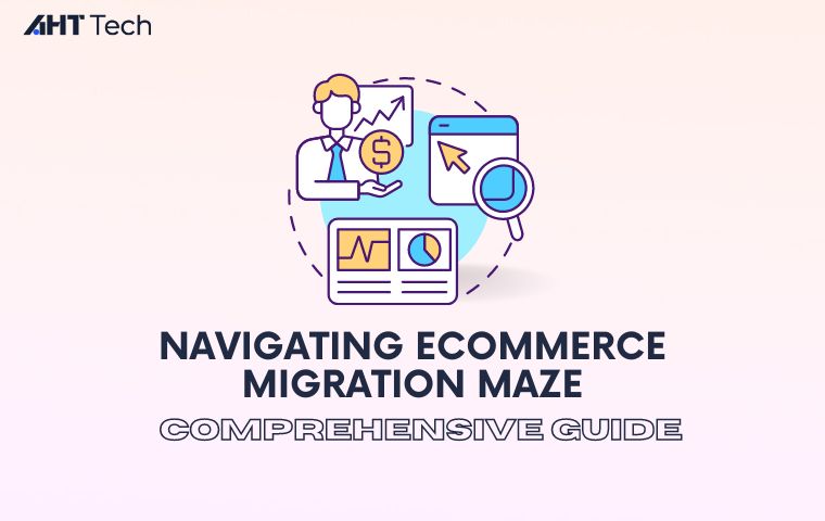 Navigating Ecommerce Migration Maze: A Comprehensive Guide