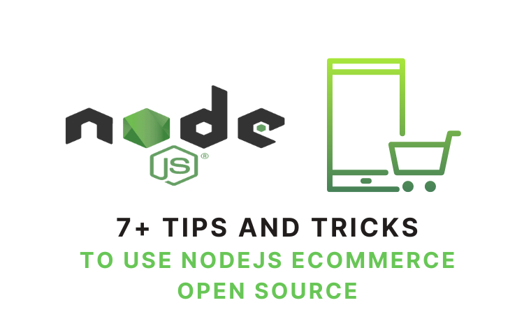 Explore 7+ Tips and Tricks to Use Nodejs Ecommerce Open Source