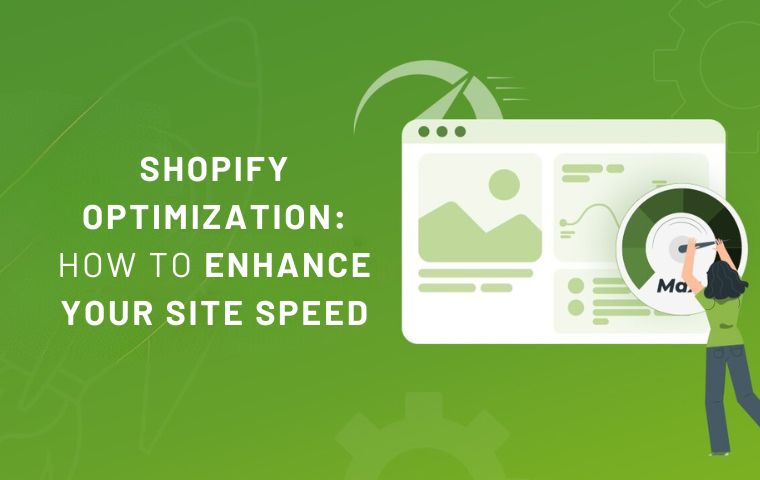 Shopify Optimization: How To Enhance Your Site Speed