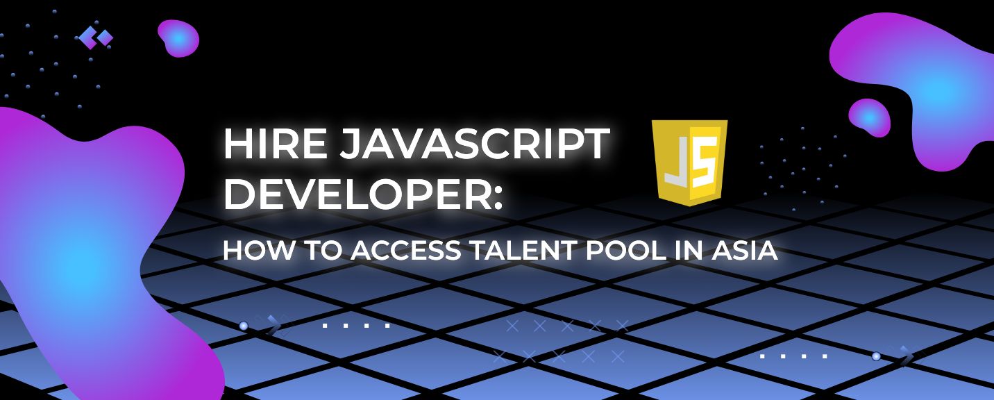 Hire JavaScript developer: How to Access the Talent Pool in Asia