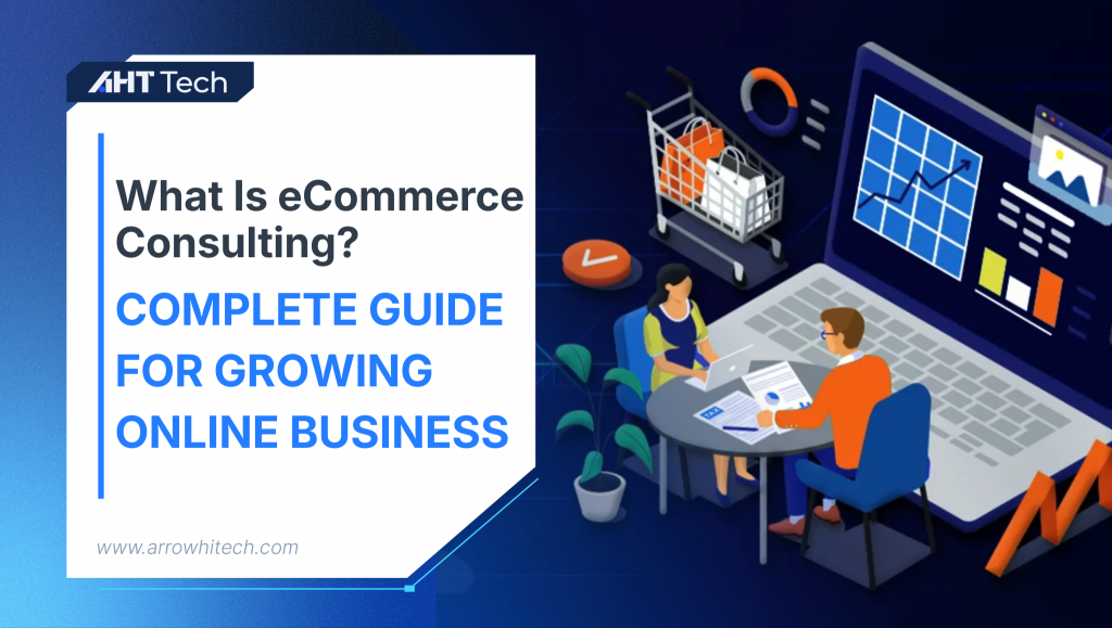 What Is eCommerce Consulting? A Complete Guide for Growing Online Businesses