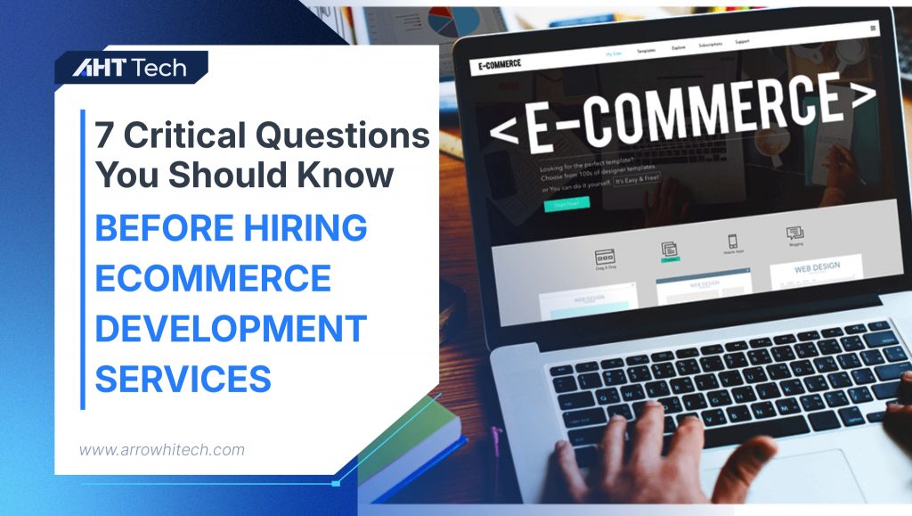 7 Critical Questions to Ask Before Hiring eCommerce Development Services You Should Know