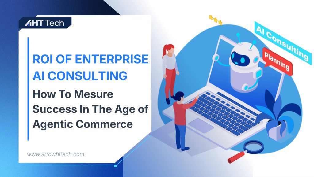 The ROI of Enterprise AI Consulting: How to Measure Success in the Age of Agentic Commerce