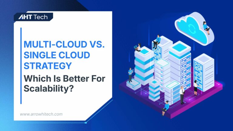 Multi-Cloud vs. Single-Cloud Strategy: Which Is Better for Scalability?