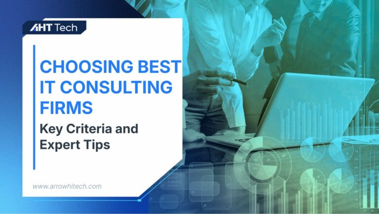 Choosing the Best IT Consulting Firms: Key Criteria and Expert Tips